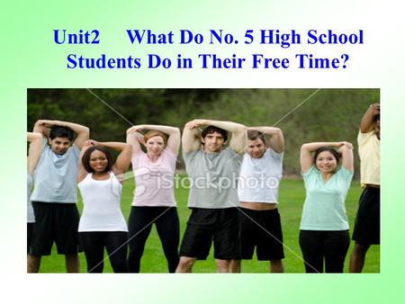 Unit2 What Do No. 5 High School Students Do in Their Free Time?