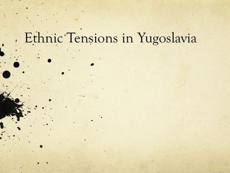 Ethnic Tensions in Yugoslavia. The Background: Yugoslavia Before WWI: Many E. European countries under Austrian- Hungarian rule. Austria-Hungary defeated.