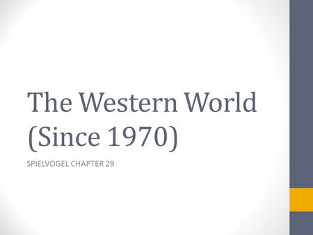 The Western World (Since 1970) SPIELVOGEL CHAPTER 29.