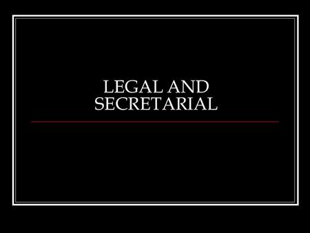 LEGAL AND SECRETARIAL. Main Functions Legal: To ensure compliance and due diligence of applicable Legislation. To provide effective timely,proactive support.