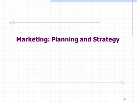 1 Marketing: Planning and Strategy. 2 Strategy: Definition A pattern of major objectives, goals, essential policies and plans that define the current.