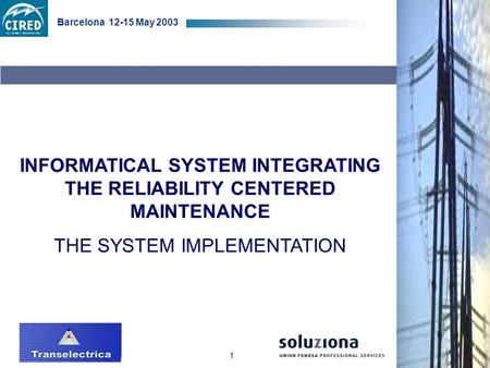 1 Barcelona 12-15 May 2003 INFORMATICAL SYSTEM INTEGRATING THE RELIABILITY CENTERED MAINTENANCE THE SYSTEM IMPLEMENTATION.