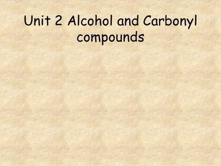 Unit 2 Alcohol and Carbonyl compounds. Go to question 1 2 3 4 5 6 7 8.