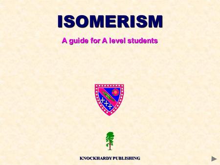 ISOMERISM A guide for A level students KNOCKHARDY PUBLISHING.