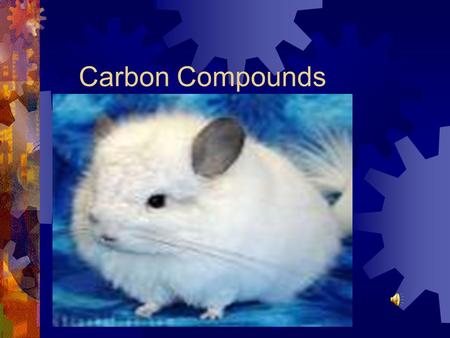 Carbon Compounds VERSITILE CARBON  Carbon has a valence of 4 which makes it capable of entering into 4 covalent bonds.