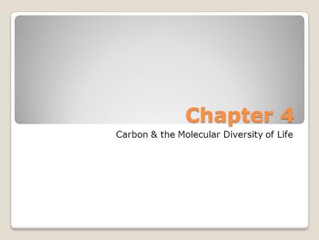 Chapter 4 Carbon & the Molecular Diversity of Life.