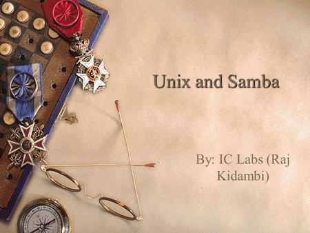 Unix and Samba By: IC Labs (Raj Kidambi). What is Unix?  Unix stands for UNiplexed Information and Computing System. (It was originally spelled Unics.)