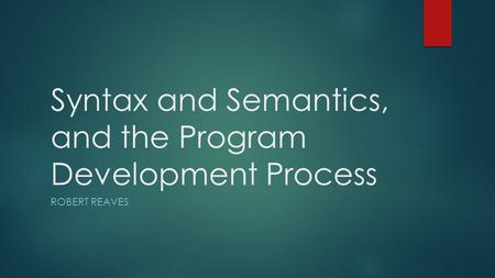 Syntax and Semantics, and the Program Development Process ROBERT REAVES.