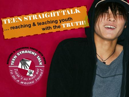 TEEN STRAIGHT TALK … reaching & teaching youth with the TRUTH !