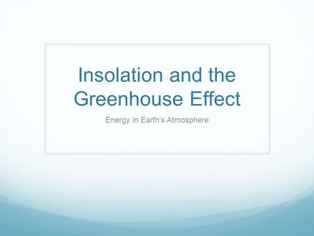 Insolation and the Greenhouse Effect Energy in Earth’s Atmosphere.