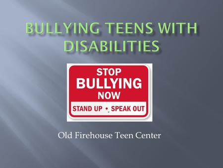 Old Firehouse Teen Center.  Over two thirds of women with disabilities have been sexually or physically abused as children.  The more caregivers a girl.