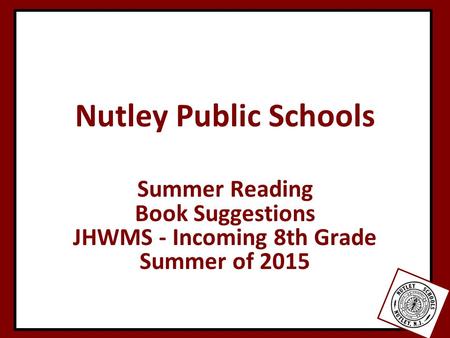 Nutley Public Schools Summer Reading Book Suggestions JHWMS - Incoming 8th Grade Summer of 2015.