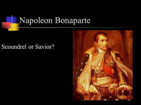 Napoleon Bonaparte Scoundrel or Savior?.