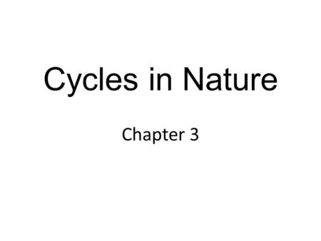 Cycles in Nature Chapter 3.  The Cycle of Matter (Chapter 3 – Section 1) Precipitation, evaporation, transpiration, and condensation are parts of the.