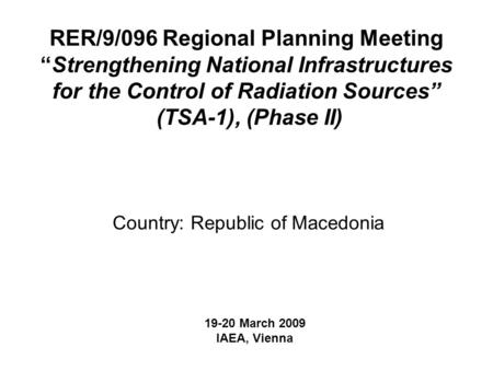 RER/9/096 Regional Planning Meeting “Strengthening National Infrastructures for the Control of Radiation Sources” (TSA-1), (Phase II) Country: Republic.