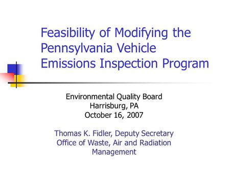 Environmental Quality Board Harrisburg, PA October 16, 2007 Thomas K. Fidler, Deputy Secretary Office of Waste, Air and Radiation Management Feasibility.
