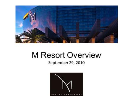 M Resort Overview September 29, 2010. Property Summary  Opened in March 2009 at a cost of approximately $1 billion  Sits on 90 acres approximately 10.