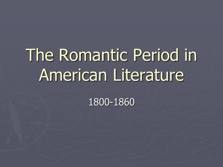 The Romantic Period in American Literature 1800-1860.