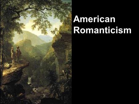 American Romanticism. Before we look at where we’re headed let’s review where we’re coming from … Puritanism 1600-1750: Puritan Literature and Doctrine.