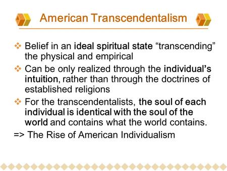 American Transcendentalism  Belief in an ideal spiritual state “transcending” the physical and empirical  Can be only realized through the individual’s.