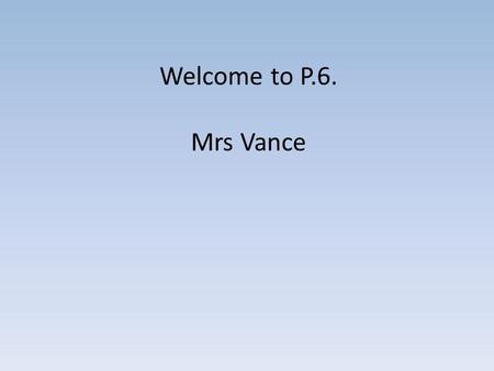 Welcome to P.6. Mrs Vance. The Revised Curriculum Language and Literacy Mathematics & Numeracy The Arts The World Around Us Personal Development & Mutual.
