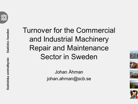 Turnover for the Commercial and Industrial Machinery Repair and Maintenance Sector in Sweden Johan Åhman