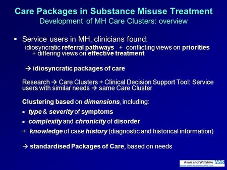 Care Packages in Substance Misuse Treatment Development of MH Care Clusters: overview  Service users in MH, clinicians found: idiosyncratic referral pathways.