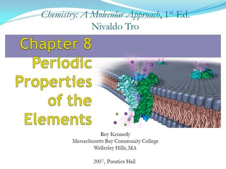 2007, Prentice Hall Chemistry: A Molecular Approach, 1 st Ed. Nivaldo Tro Roy Kennedy Massachusetts Bay Community College Wellesley Hills, MA.