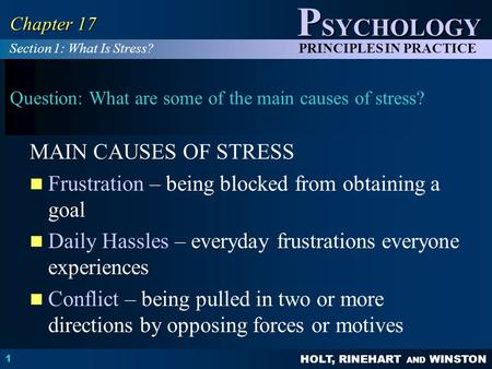 HOLT, RINEHART AND WINSTON P SYCHOLOGY PRINCIPLES IN PRACTICE 1 Chapter 17 Question: What are some of the main causes of stress? MAIN CAUSES OF STRESS.