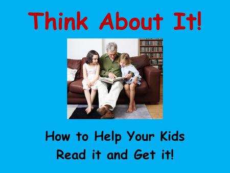 Think About It! How to Help Your Kids Read it and Get it!
