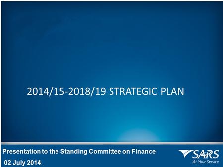 Presentation to the Standing Committee on Finance 02 July 2014 2014/15-2018/19 STRATEGIC PLAN.