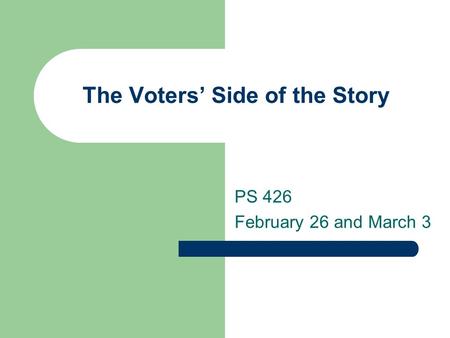 The Voters’ Side of the Story PS 426 February 26 and March 3.