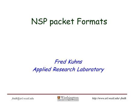 Washington WASHINGTON UNIVERSITY IN ST LOUIS  Fred Kuhns Applied Research Laboratory NSP packet Formats.