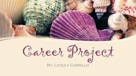 Career Project By; Litzuly Carrillo. Career Choice  Dietitian/Nutritionist Dietitian- an expert on diet and nutrition, who designs nutrition programs.