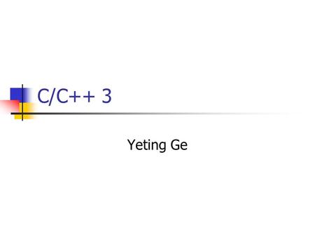 C/C++ 3 Yeting Ge. Static variables Static variables is stored in the static storage. Static variable will be initialized once. 29.cpp 21.cpp.