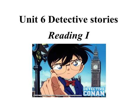 Unit 6 Detective stories Reading I Review the contents 1 Why ______ you __________ ( 穿衣服 ) like that ? 2 What’s your job? I’m a __________ ( 侦探 ). 3.