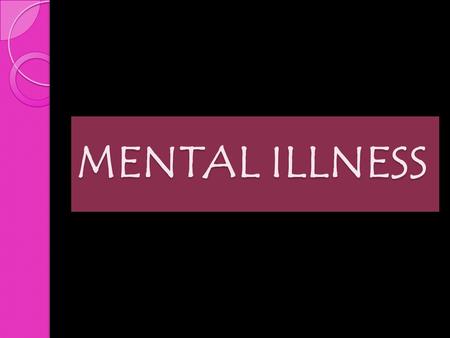 MENTAL ILLNESS. Approximately one-third of the adult population in the United States at some point in time meets the diagnostic criteria for a mental.