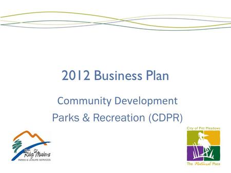 2012 Business Plan Community Development Parks & Recreation (CDPR)