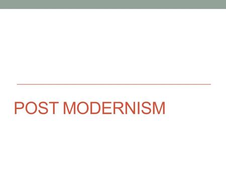 Post modernism.