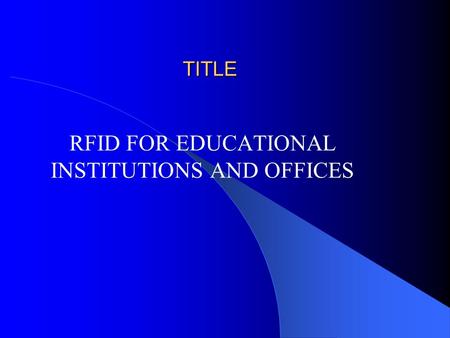 TITLE RFID FOR EDUCATIONAL INSTITUTIONS AND OFFICES.