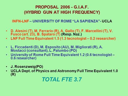 PROPOSAL 2006 - G.I.A.F. (HYBRID GUN AT HIGH FREQUENCY) INFN-LNF – UNIVERSITY OF ROME “LA SAPIENZA”- UCLA D. Alesini (T), M. Ferrario (R), A. Gallo (T),