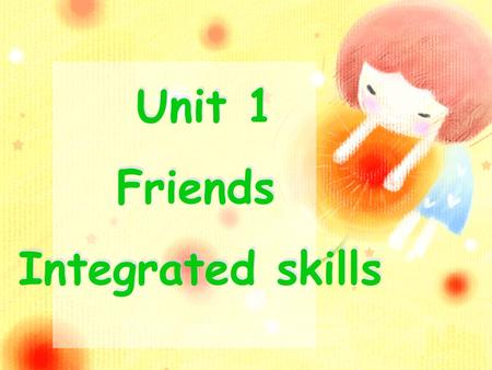 Unit 1 Friends Integrated skills.