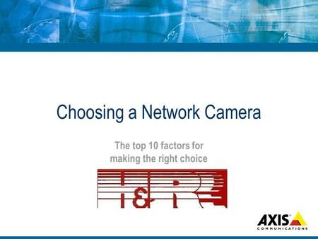 Choosing a Network Camera The top 10 factors for making the right choice.