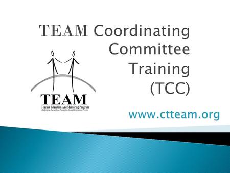 TEAM Coordinating Committee Training (TCC).  Introductions  Mission of the TEAM Program  Design of the TEAM Program  Overview of the Module Process.