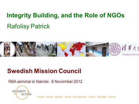 Swedish Mission Council RBA seminar in Nairobi, 6 November 2012 London / Amman / Bishkek / Jakarta / East Jerusalem / Nairobi / Ramallah / Yerevan Integrity.