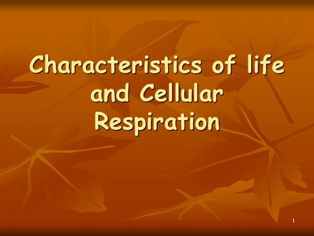 Characteristics of life and Cellular Respiration
