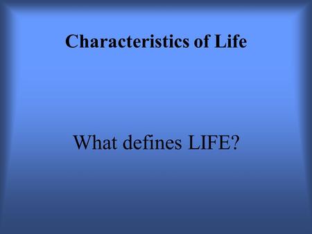 Characteristics of Life What defines LIFE?. 1. Cells All living things have at least one cell.