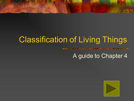 Classification of Living Things A guide to Chapter 4.