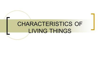 CHARACTERISTICS OF LIVING THINGS