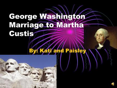 George Washington Marriage to Martha Custis By: Kati and Paisley.